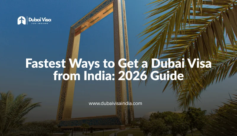 Fastest ways to get a Dubai visa from India explained in a 2026 guide